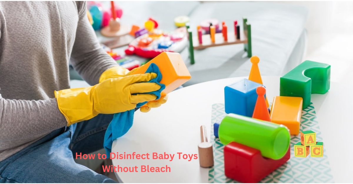 How to Disinfect Baby Toys Without Bleach