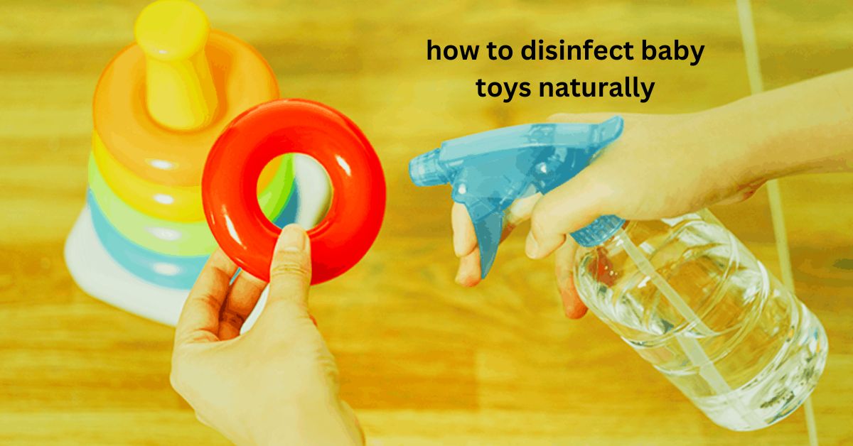 how to disinfect baby toys naturally