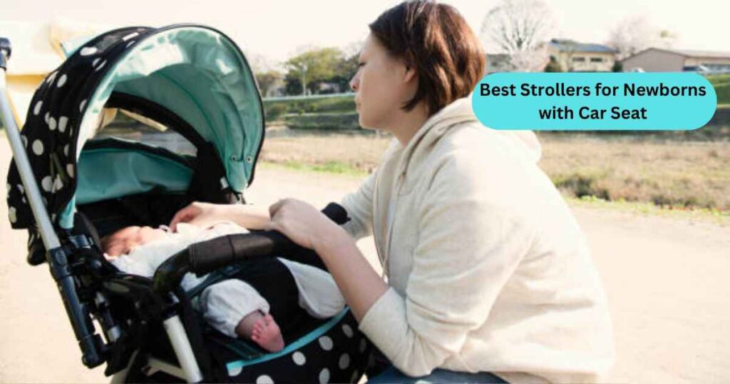 Best Strollers for Newborns with Car Seat