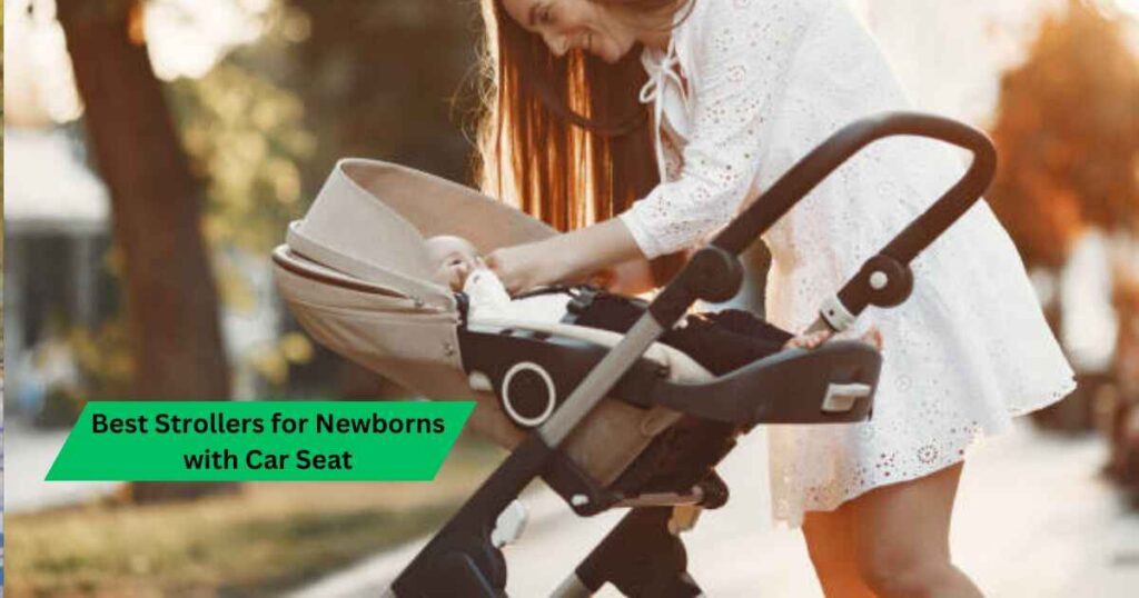 Best Strollers for Newborns with Car Seat