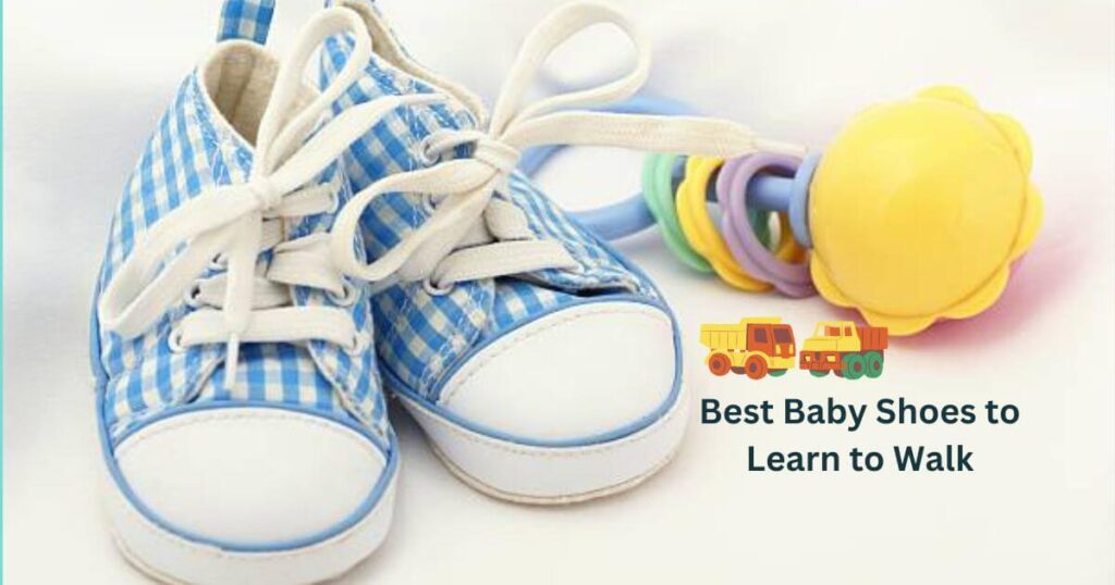 Best Baby Shoes to Learn to Walk