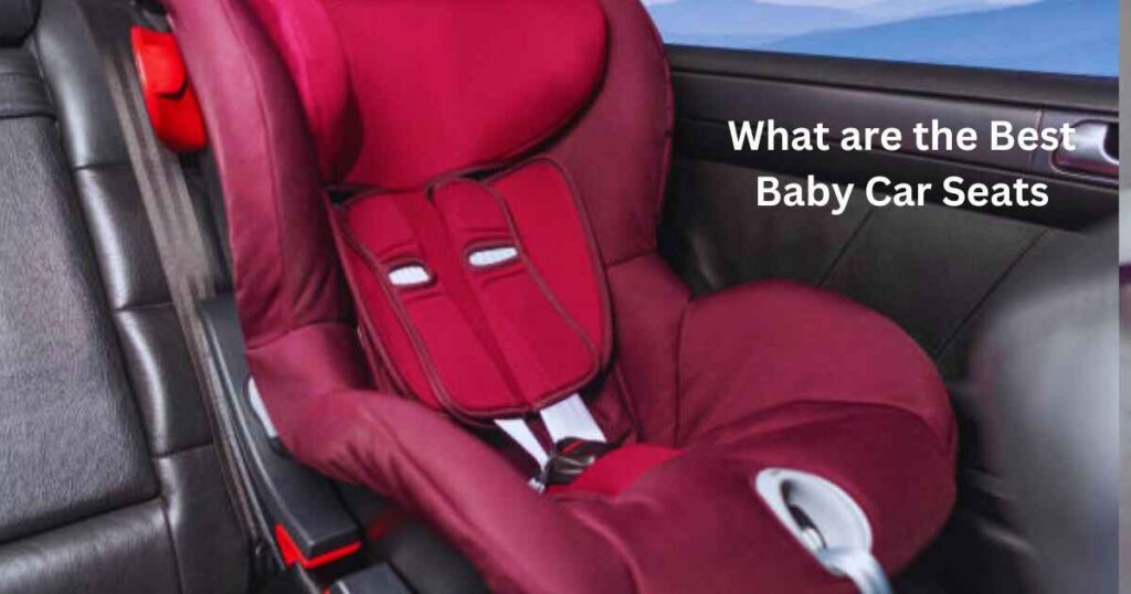 What are the Best Baby Car Seats