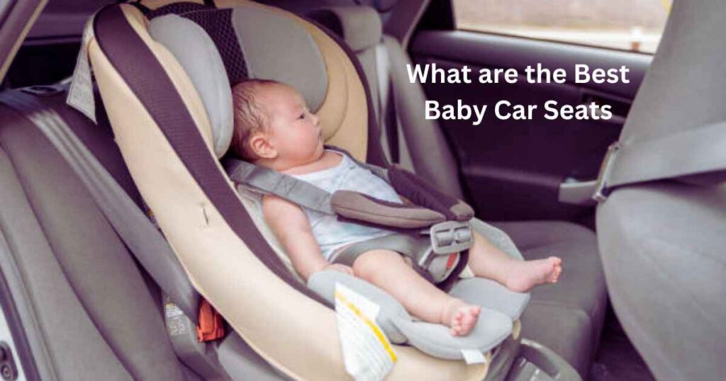 What are the Best Baby Car Seats